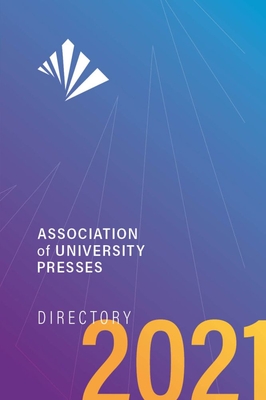 Association of University Presses Directory 2021 - Association of American University Presses (Editor)