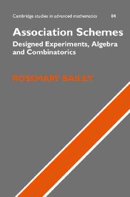 Association Schemes: Designed Experiments, Algebra and Combinatorics - Bailey, R. A.