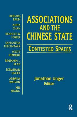 Associations and the Chinese State: Contested Spaces: Contested Spaces - Unger, Jonathan, Professor