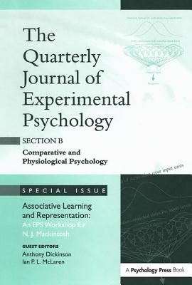 Associative Learning and Representation: An EPS Workshop for N.J. Mackintosh: A Special Issue of the Quarterly Journal of Experimental Psychology, Section B - Dickinson, Anthony (Editor), and McLaren, Ian P L (Editor)