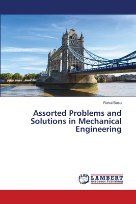 Assorted Problems and Solutions in Mechanical Engineering - Basu, Rahul