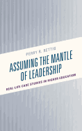 Assuming the Mantle of Leadership: Real-Life Case Studies in Higher Education