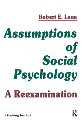 Assumptions of Social Psychology: A Reexamination - Lana, Robert E