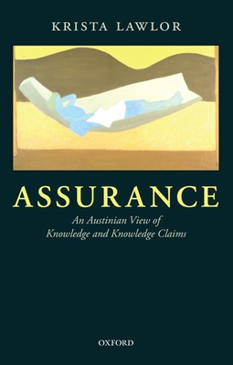 Assurance: An Austinian View of Knowledge and Knowledge Claims - Lawlor, Krista