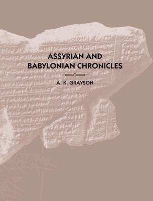 Assyrian and Babylonian Chronicles - Grayson, A. Kirk