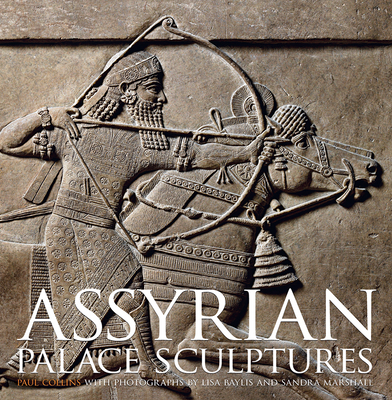 Assyrian Palace Sculptures - Collins, Paul, and Baylis, Lisa (Photographer), and Marshall, Sandra (Photographer)