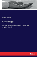 Assyriology: Its use and abuse in Old Testament study. Vol. 1