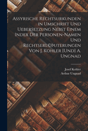 Assyrische Rechtsurkunden in Umschrift und Uebersetzung nebst einem Index der Personen-Namen und Rechtserl(c)uterungen von J. Kohler [und] A. Ungnad