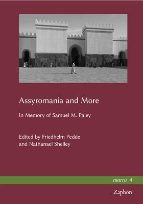 Assyromania and More: In Memory of Samuel M. Paley - Pedde, Friedhelm (Editor), and Shelley, Nathanael (Editor)