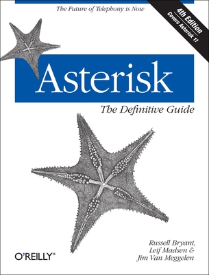 Asterisk: The Definitive Guide: The Future of Telephony Is Now - Bryant, Russell, and Madsen, Leif, and Meggelen, Jim Van