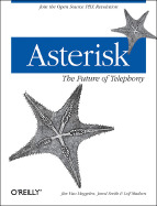 Asterisk: The Future of Telephony - Meggelen, Jim Van, and Smith, Jared, and Madsen, Leif