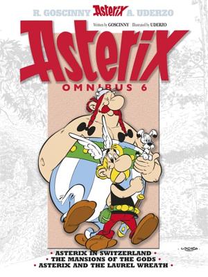 Asterix: Asterix Omnibus 6: Asterix in Switzerland, The Mansions of The Gods, Asterix and The Laurel Wreath - Goscinny, Rene