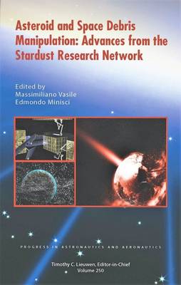 Asteroid and Space Debris Manipulation: Advances from the Stardust Research Network - Vasile, Massimiliano (Editor), and Minisci, Edmondo (Editor)