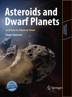 Asteroids and Dwarf Planets and How to Observe Them - Dymock, Roger