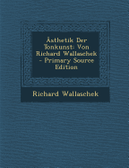 Asthetik Der Tonkunst: Von Richard Wallaschek