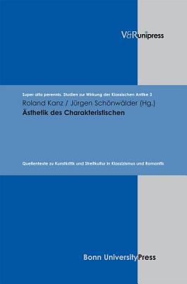 Asthetik Des Charakteristischen: Quellentexte Zu Kunstkritik Und Streitkultur in Klassizismus Und Romantik - Kanz, Roland (Editor)