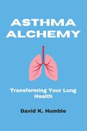Asthma Alchemy: Transforming Your Lung Health