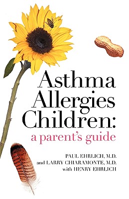 Asthma Allergies Children: A Parent's Guide - Ehrlich, Paul, Dr., and Chiaramonte, Larry, Dr., and Ehrlich, Henry