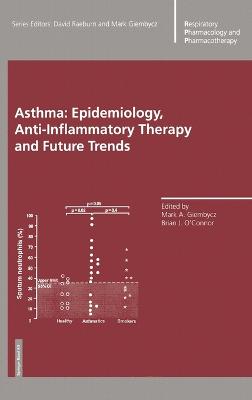 Asthma: Epidemiology, Anti-Inflammatory Therapy and Future Trends - Giembycz, Mark a (Editor), and O'Connor, Brian J (Editor)