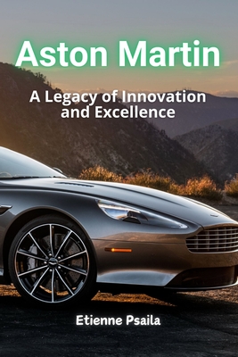 Aston Martin: A Legacy of Luxury, Innovation, and Motorsport - Psaila, Etienne