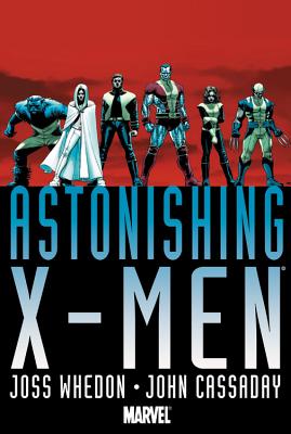 Astonishing X-Men by Joss Whedon & John Cassaday - Whedon, Joss (Text by)