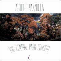 Astor Piazzolla: The Central Park Concert - Astor Piazzolla