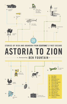 Astoria to Zion: Twenty-Six Stories of Risk and Abandon from Ecotone's First Decade - Fountain, Ben (Foreword by), and Groff, Lauren (Contributions by), and Almond, Steve (Contributions by)