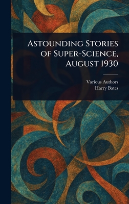 Astounding Stories of Super-Science, August 1930 - Various, and Bates, Harry