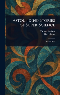 Astounding Stories of Super-Science - Various, and Bates, Harry