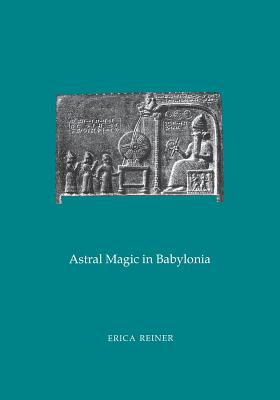 Astral Magic in Babylonia: Transactions, American Philosophical Society (Vol. 85, Part 4) - Reiner, Erica