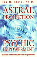 Astral Projection and Psychic Empowerment: Techniques for Mastering the Out-Of-Body Experience