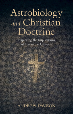 Astrobiology and Christian Doctrine: Exploring the Implications of Life in the Universe - Davison, Andrew