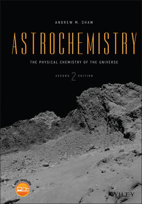 Astrochemistry: The Physical Chemistry of the Universe - Shaw, Andrew M