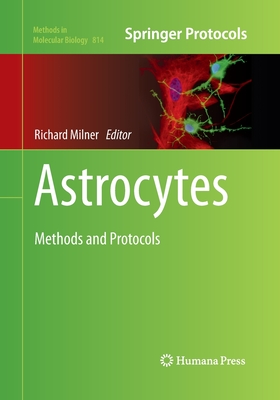 Astrocytes: Methods and Protocols - Milner, Richard (Editor)