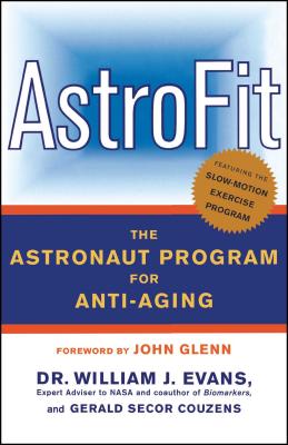 Astrofit: The Astronaut Program for Anti-Aging - Evans, William J, Dr., and Couzens, Gerald Secor