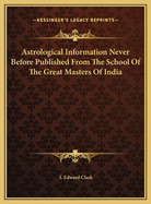 Astrological Information Never Before Published From The School Of The Great Masters Of India