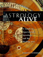 Astrology Alive: A Guide to Experiential Astrology and the Healing Arts