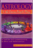 Astrology and the Games People Play: A Tool for Self Understanding in Work and Relationships