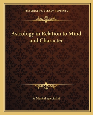 Astrology in Relation to Mind and Character - A Mental Specialist