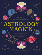 Astrology Magick: Love yourself using magick. Align with the wisdom of the stars.