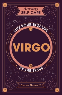 Astrology Self-Care: Virgo: Live your best life by the stars - Bartlett, Sarah