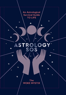 Astrology SOS: An Astrological Survival Guide to Life - The Woke Mystix