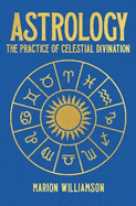 Astrology: The Practice of Celestial Divination