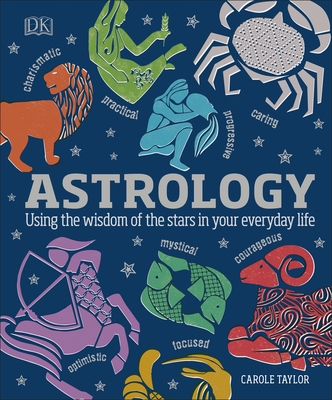 Astrology: Using the Wisdom of the Stars in Your Everyday Life - Taylor, Carole