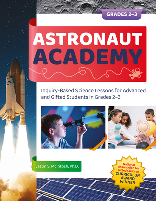 Astronaut Academy: Inquiry-Based Science Lessons for Advanced and Gifted Students in Grades 2-3 - McIntosh, Jason S