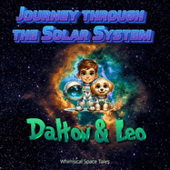 Astronaut Friends: Dalton & Leo's Journey Through the Solar System: Science facts along with a fictional storyline for young readers