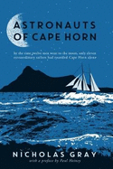 Astronauts of Cape Horn: by the time twelve men went to the moon, only eleven extraordinary sailors had rounded Cape Horn alone