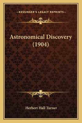 Astronomical Discovery (1904) - Turner, Herbert Hall