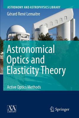 Astronomical Optics and Elasticity Theory: Active Optics Methods - Lemaitre, Grard Ren