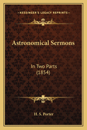 Astronomical Sermons: In Two Parts (1854)